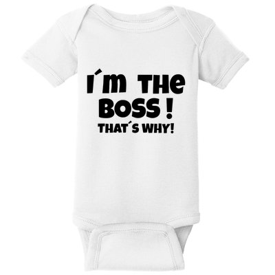 Im The Boss Thats Why Baby Bodysuit