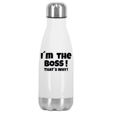 Im The Boss Thats Why Stainless Steel Insulated Water Bottle