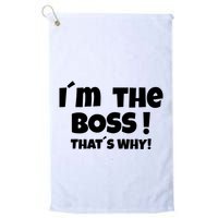 Im The Boss Thats Why Golf Towel
