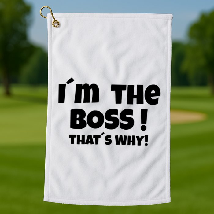Im The Boss Thats Why Golf Towel
