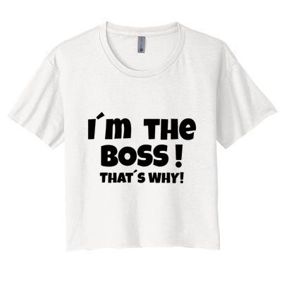 Im The Boss Thats Why Crop Top
