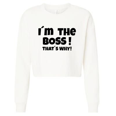 Im The Boss Thats Why Cropped Pullover Crew