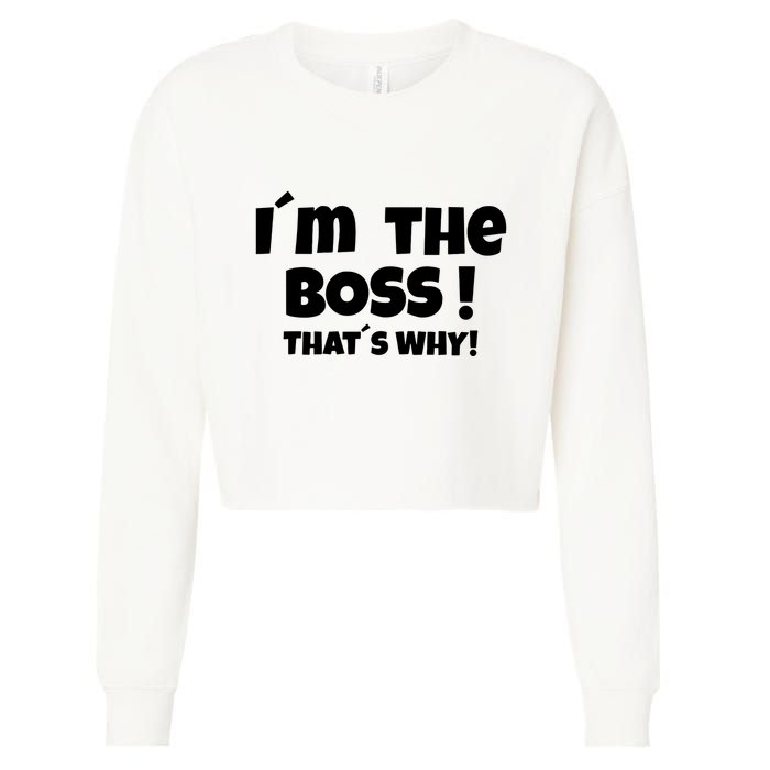 Im The Boss Thats Why Cropped Pullover Crew