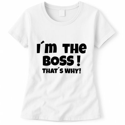 Im The Boss Thats Why Womens T-Shirt