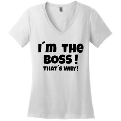 Im The Boss Thats Why Women's V-Neck T-Shirt