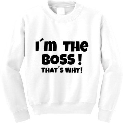 Im The Boss Thats Why Kids Sweatshirt