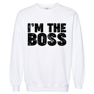 Im The Boss Garment-Dyed Sweatshirt