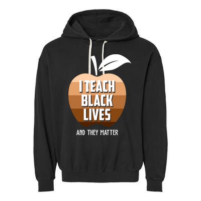 I Teach Black Lives And They Matter Garment-Dyed Fleece Hoodie