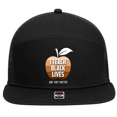 I Teach Black Lives And They Matter 7 Panel Mesh Trucker Snapback Hat