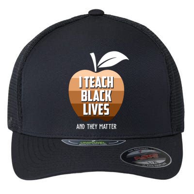 I Teach Black Lives And They Matter Flexfit Unipanel Trucker Cap