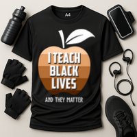 I Teach Black Lives And They Matter Performance Shirt
