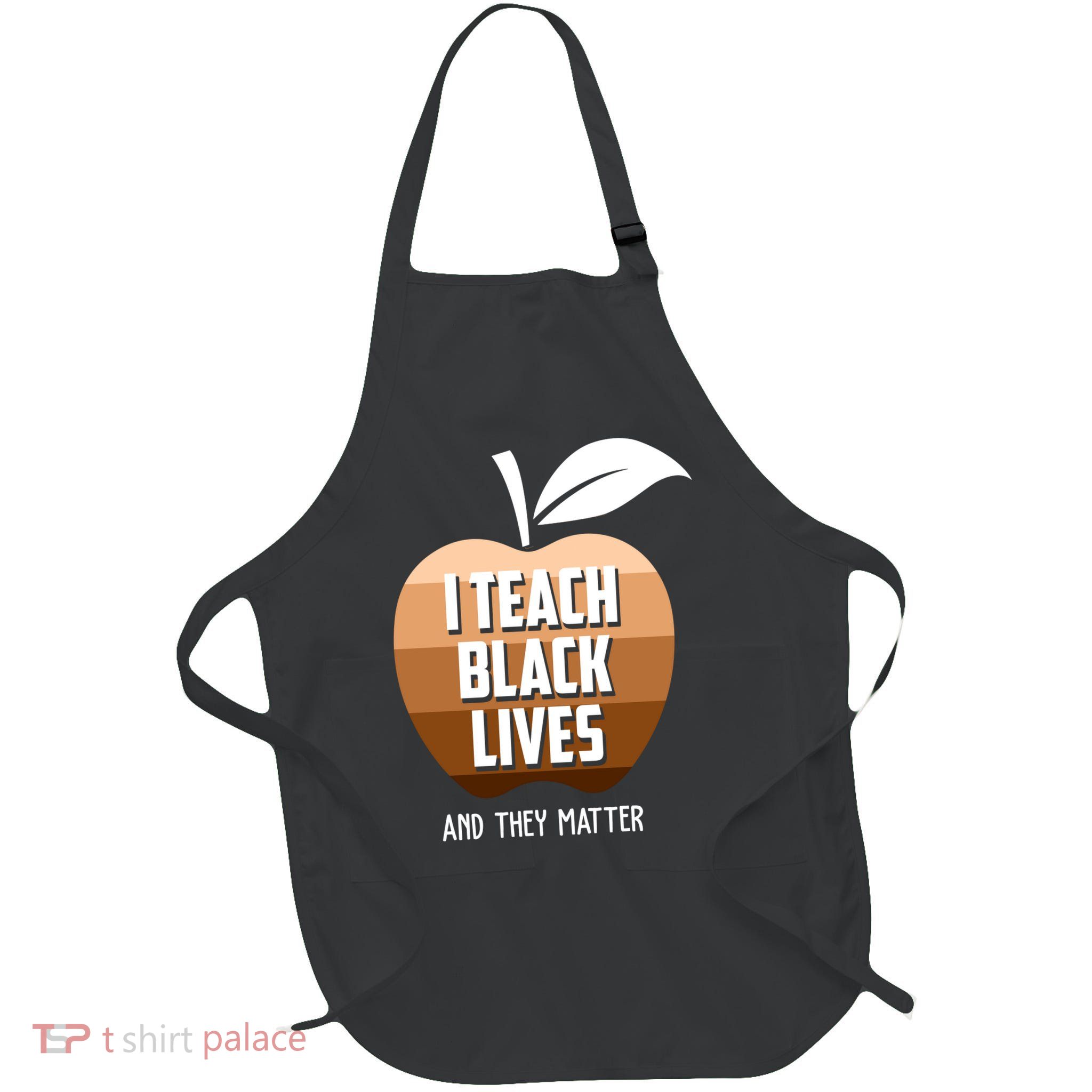 I Teach Black Lives And They Matter Apron