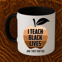 I Teach Black Lives And They Matter Mug