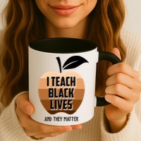 I Teach Black Lives And They Matter Mug