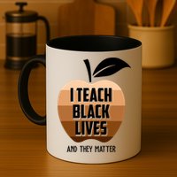 I Teach Black Lives And They Matter Mug