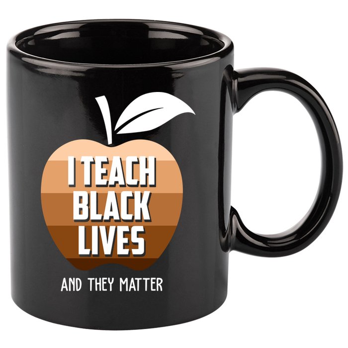 I Teach Black Lives And They Matter 11oz C Handle Ceramic Mug