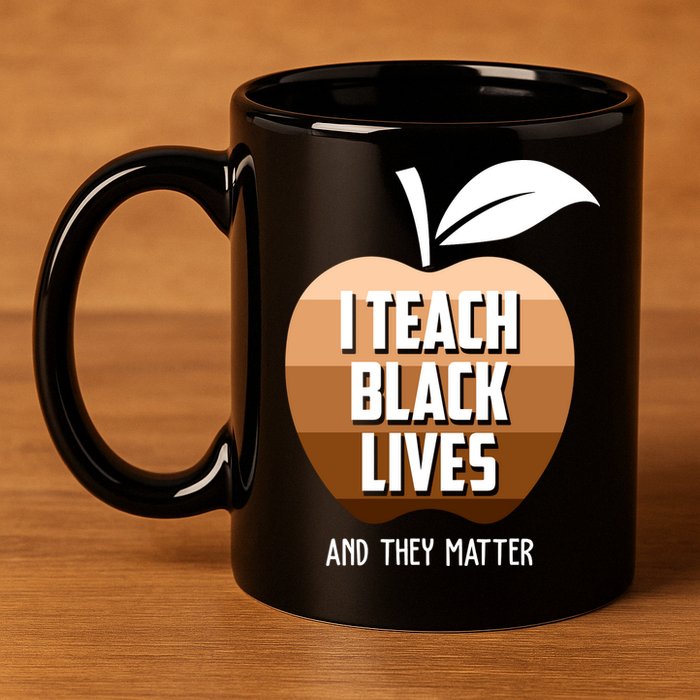 I Teach Black Lives And They Matter 11oz C Handle Ceramic Mug