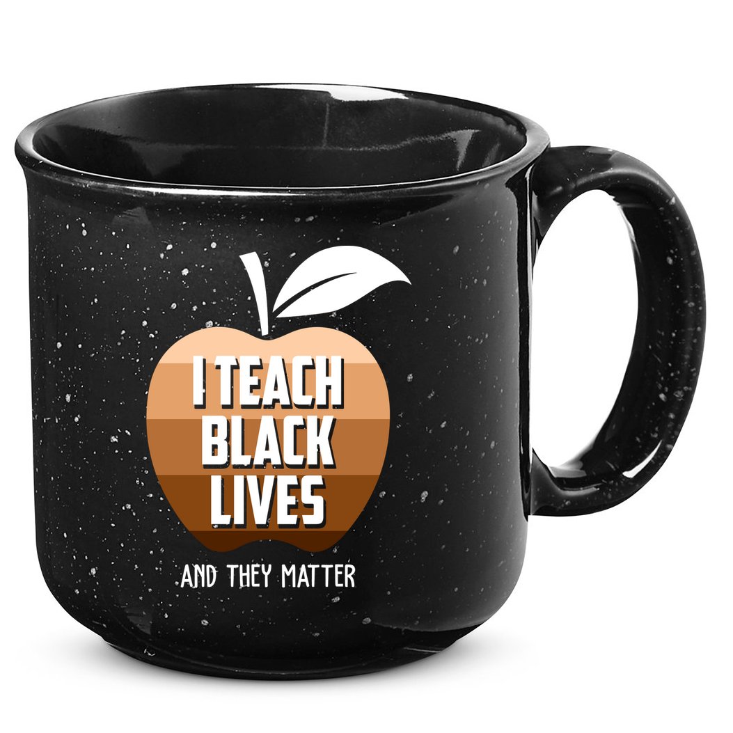 I Teach Black Lives And They Matter 15oz Campfire Ceramic Mug