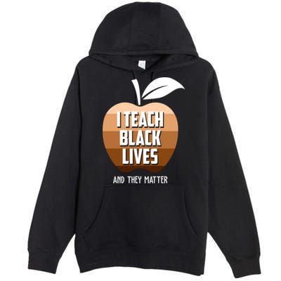 I Teach Black Lives And They Matter Premium Pullover Hoodie