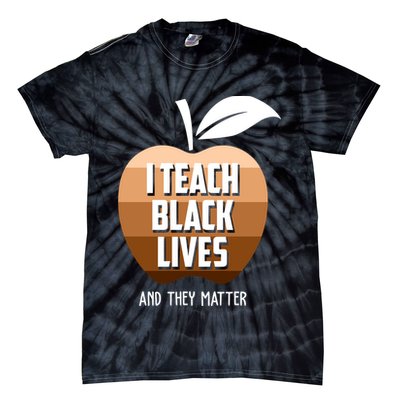 I Teach Black Lives And They Matter Tie-Dye T-Shirt