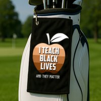 I Teach Black Lives And They Matter Golf Towel