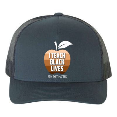 I Teach Black Lives And They Matter Yupoong Adult 5-Panel Trucker Hat