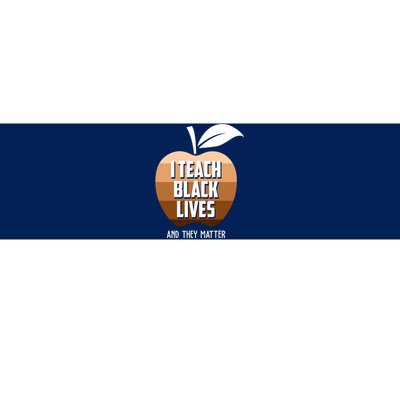 I Teach Black Lives And They Matter Bumper Sticker