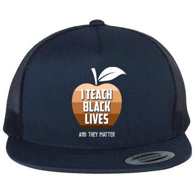 I Teach Black Lives And They Matter Flat Bill Trucker Hat