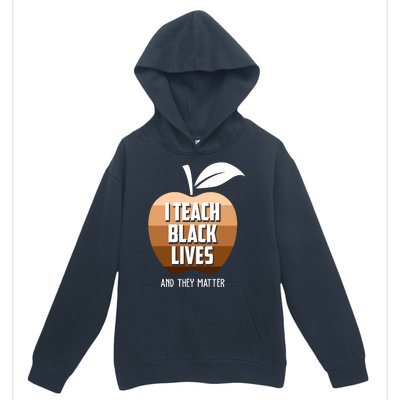 I Teach Black Lives And They Matter Urban Pullover Hoodie