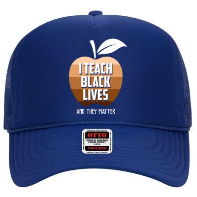 I Teach Black Lives And They Matter High Crown Mesh Back Trucker Hat