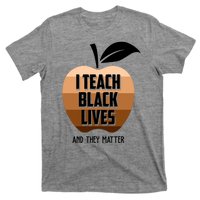 I Teach Black Lives And They Matter T-Shirt