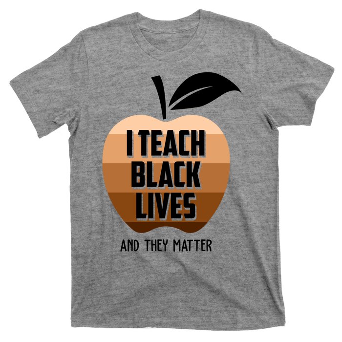 I Teach Black Lives And They Matter T-Shirt