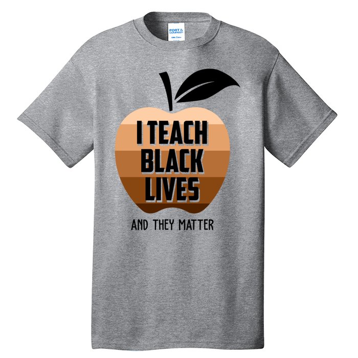 I Teach Black Lives And They Matter Tall T-Shirt