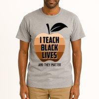 I Teach Black Lives And They Matter Tall T-Shirt