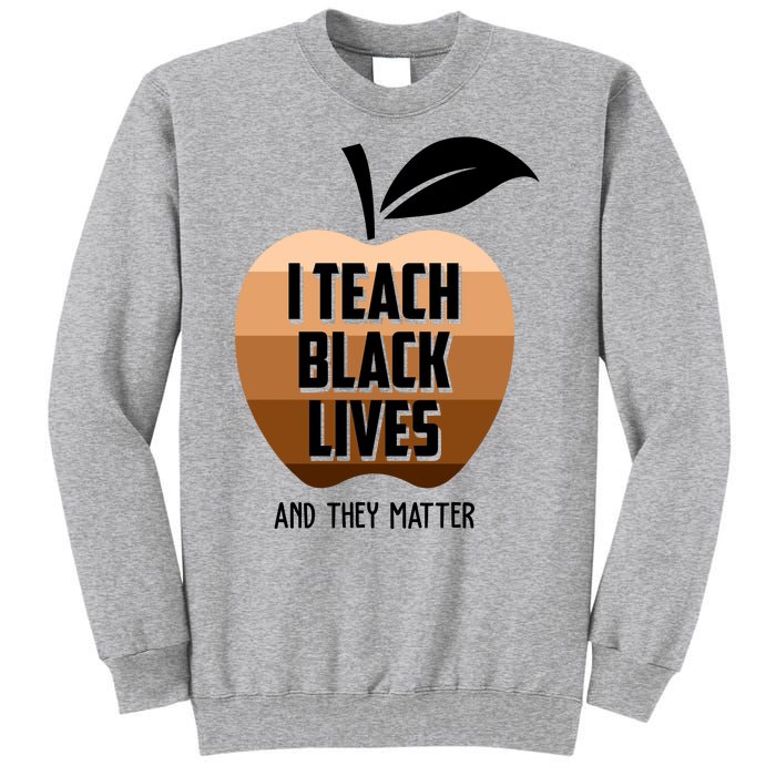 I Teach Black Lives And They Matter Tall Sweatshirt