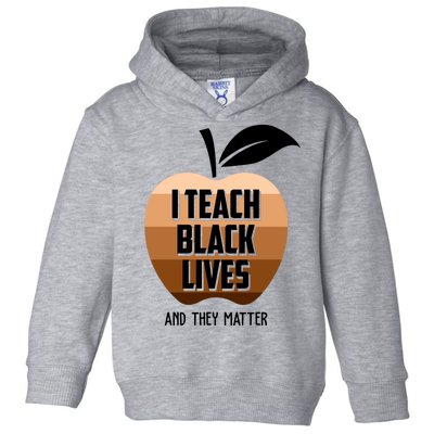 I Teach Black Lives And They Matter Toddler Hoodie