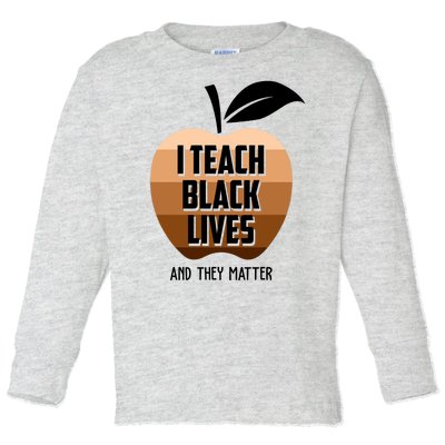 I Teach Black Lives And They Matter Toddler Long Sleeve Shirt