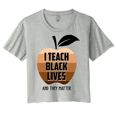 I Teach Black Lives And They Matter Women's Crop Top Tee