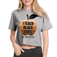 I Teach Black Lives And They Matter Crop Top