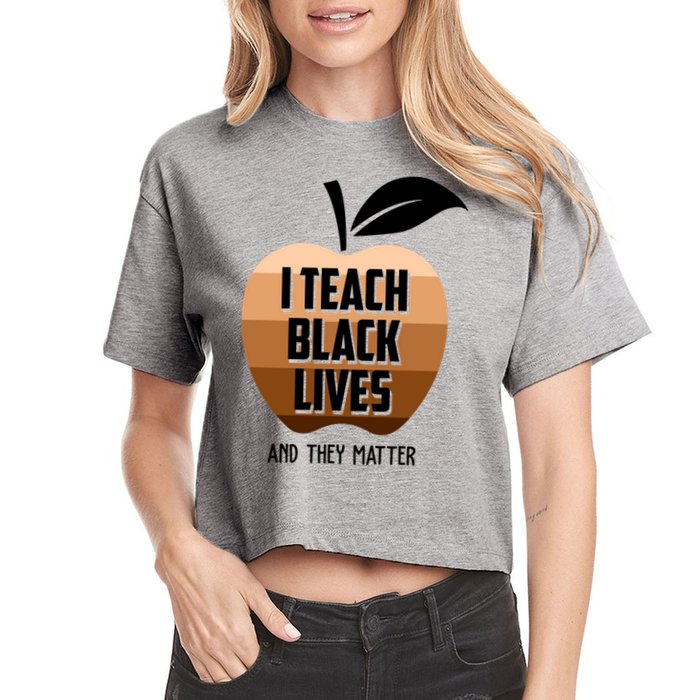 I Teach Black Lives And They Matter Crop Top