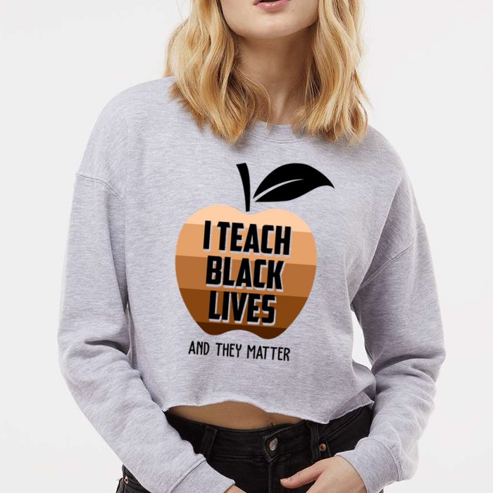 I Teach Black Lives And They Matter Cropped Pullover Crew