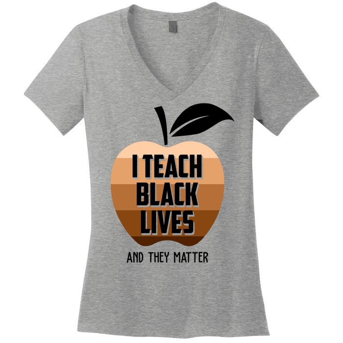 I Teach Black Lives And They Matter Women's V-Neck T-Shirt