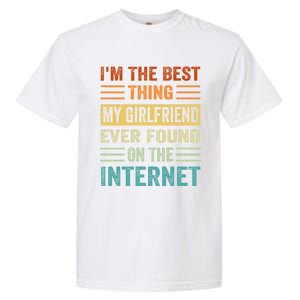 I'm The Best Thing My Friend Ever Found On The Internet Gift Garment-Dyed Heavyweight T-Shirt