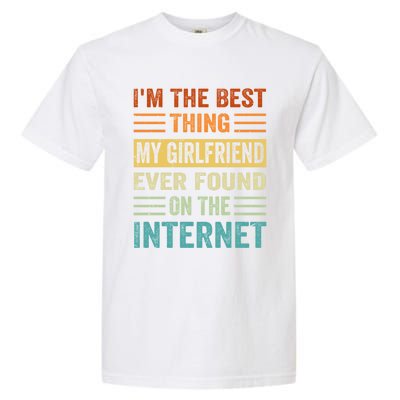 I'm The Best Thing My Friend Ever Found On The Internet Gift Garment-Dyed Heavyweight T-Shirt