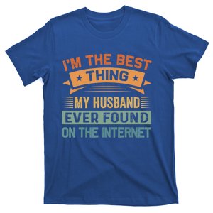 I'm The Best Thing My Husband Ever Found On The Internet Gift T-Shirt