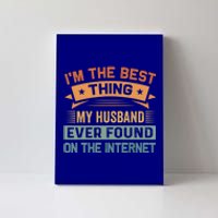 I'm The Best Thing My Husband Ever Found On The Internet Gift Canvas