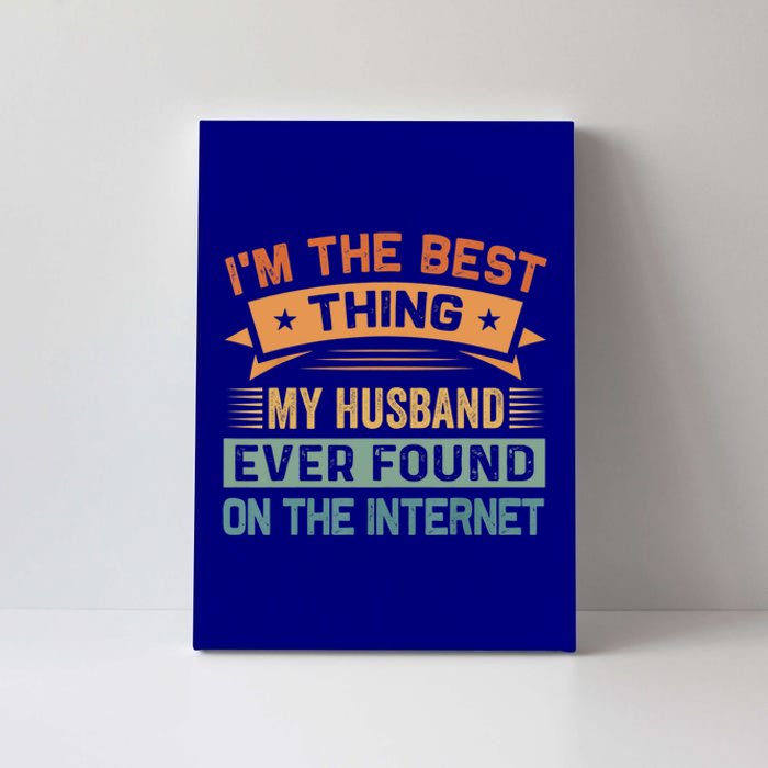 I'm The Best Thing My Husband Ever Found On The Internet Gift Canvas