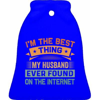 I'm The Best Thing My Husband Ever Found On The Internet Gift Ceramic Bell Ornament