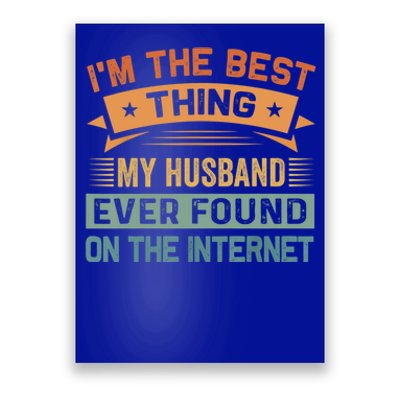 I'm The Best Thing My Husband Ever Found On The Internet Gift Poster