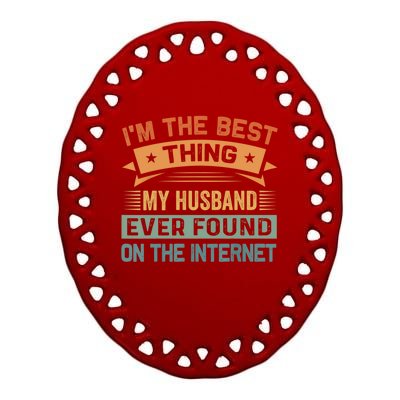 I'm The Best Thing My Husband Ever Found On The Internet Gift Ceramic Oval Ornament